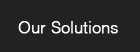 Our Solutions